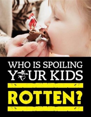 Who is spoiling your kids rotten?