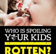 Who is spoiling your kids rotten?